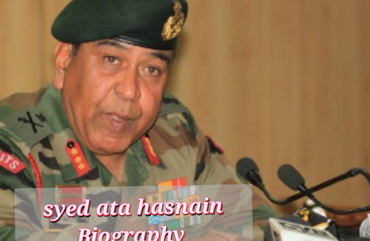 Syed Ata Hasnain Biography