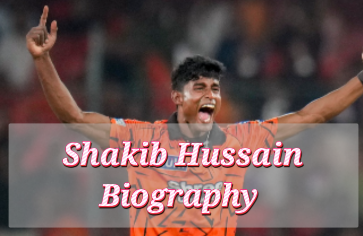 Shakib Hussain Biography
