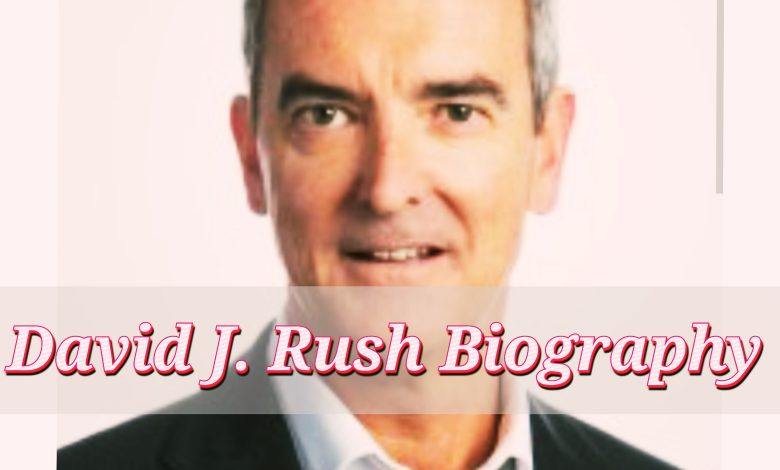 David J Rush Biography